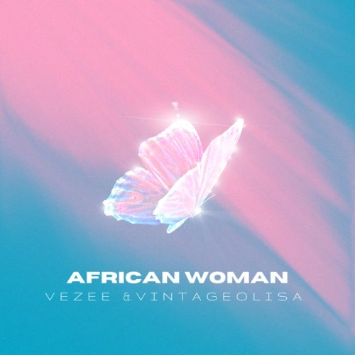 African Woman by VintageOlisa and Vezee Blends Afrobeat and Autotune Pop